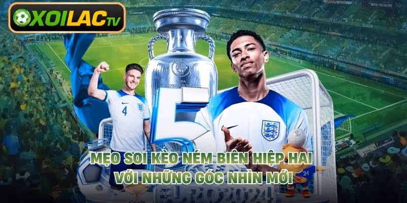 Mẹo Soi Kèo Ném Biên Hiệp Hai Với Những Góc Nhìn Mới 