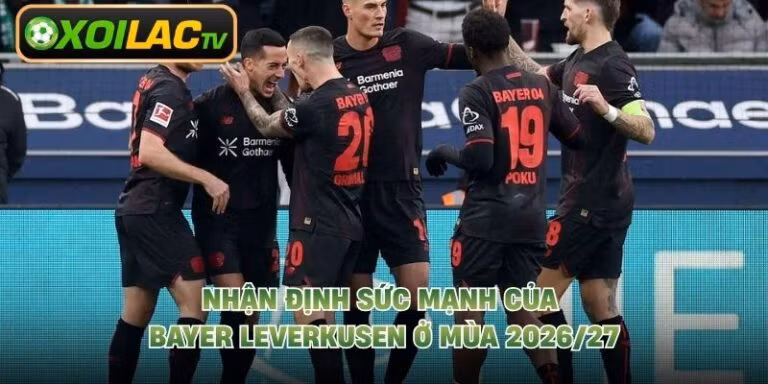 Nhận Định Sức Mạnh Của Bayer Leverkusen Ở Mùa 2026/27