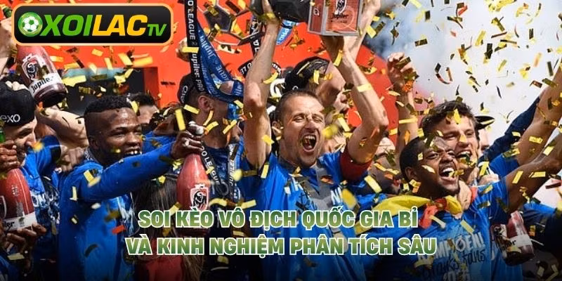 Soi Kèo Vô Địch Quốc Gia Bỉ Và Kinh Nghiệm Phân Tích Sâu
